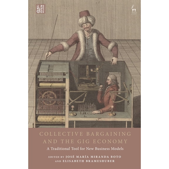 Collective Bargaining and the Gig Economy: A Traditional Tool for New Business Models, (Paperback)