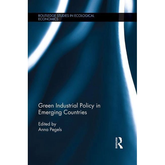 Routledge Studies in Ecological Economic Green Industrial Policy in Emerging Countries, (Paperback)