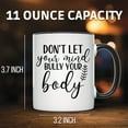 thumbnail image 2 of Don't Let Your Mind Bully Your Body Mug - Motivational & Inspirational Gift Mug | Positive Quote Mental Health Self Care Mug - 11 Ounce Black Rim Handle Novelty Coffee Cup - WMUG1413-BLK, 2 of 5