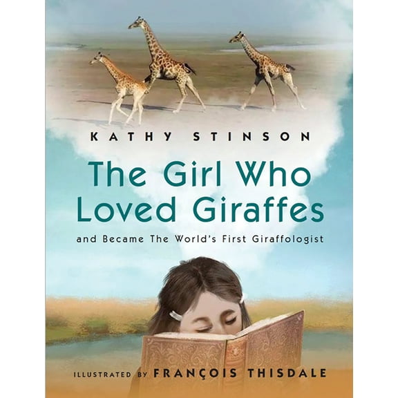 The Girl Who Loved Giraffes: And Became the World's First Giraffologist, (Hardcover)