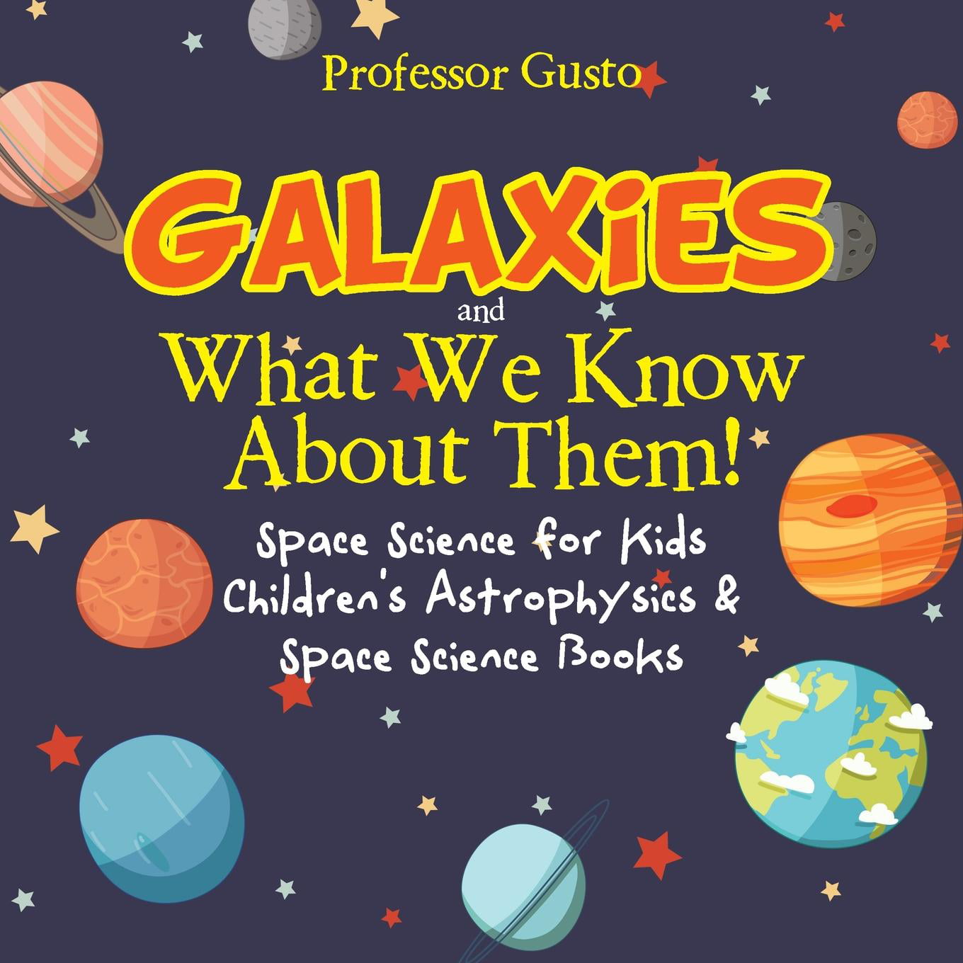 Galaxies and What We Know about Them! Space Science for Kids - Children's Astrophysics & Space