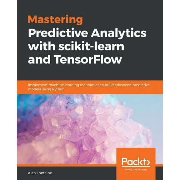 Mastering Predictive Analytics with scikit-learn and TensorFlow: Implement machine learning techniques to build advanced, (Paperback)