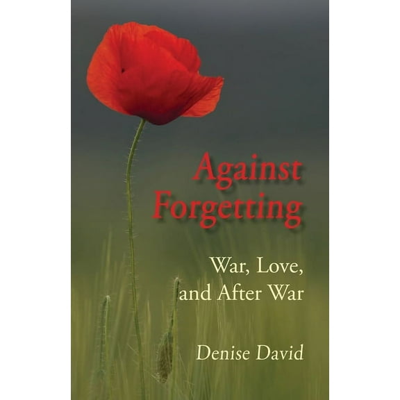 Against Forgetting: War, Love, and After War (Paperback)