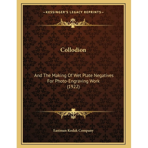 Collodion: And The Making Of Wet Plate Negatives For Photo-Engraving Work (1922) (Paperback)
