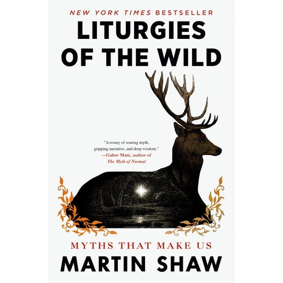 Liturgies of the Wild: Myths That Make Us, (Hardcover)