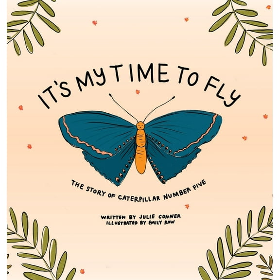 It's My Time to Fly: The Story of Caterpillar Number Five, (Hardcover)