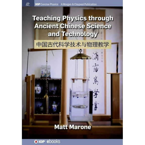 Iop Concise Physics: Teaching Physics through Ancient Chinese Science and Technology (Paperback)