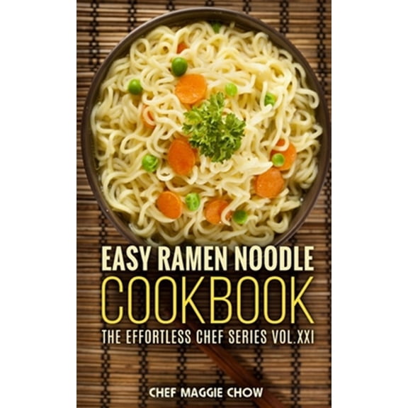 Effortless Chef: Easy Ramen Noodle Cookbook (Paperback)