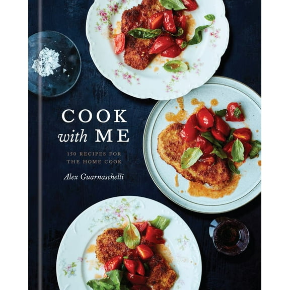 Cook with Me: 150 Recipes for the Home Cook: a Cookbook (Illustrated edition) (Hardcover)