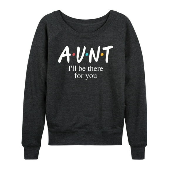 Instant Message - Aunt I'll Be There For You - Women's Lightweight French Terry Long Sleeve Shirt