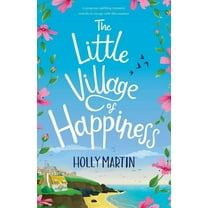 The Little Village of Happiness: A gorgeous uplifting romantic comedy to escape with this summer, (Paperback)