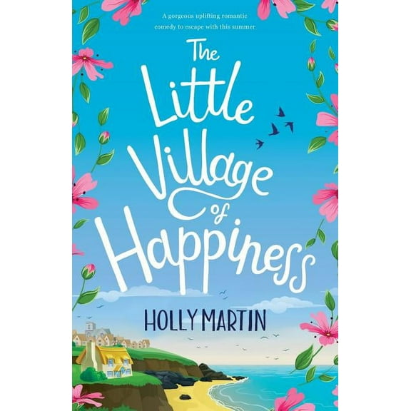 The Little Village of Happiness: A gorgeous uplifting romantic comedy to escape with this summer, (Paperback)