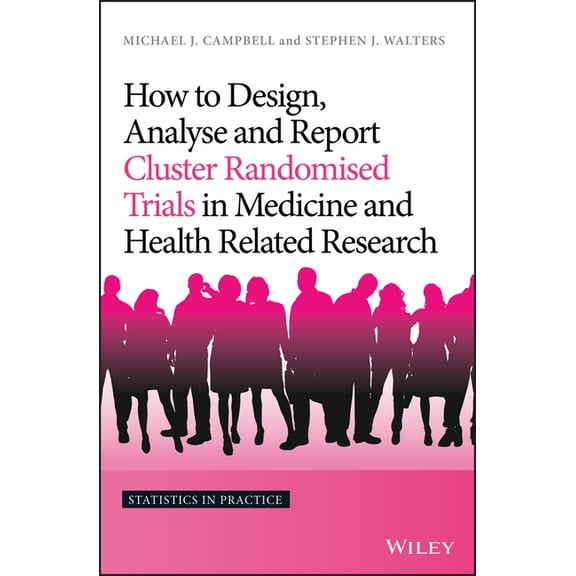 Statistics in Practice How to Design, Analyse and Report Cluster Randomised Trials in Medicine and Health Related Research, (Hardcover)