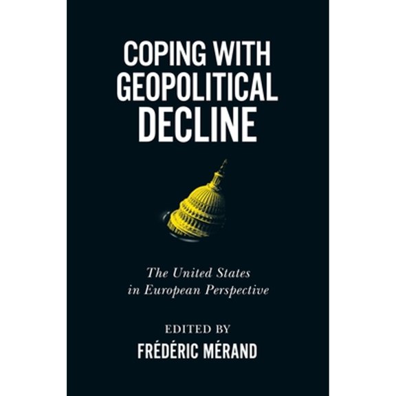 Pre-Owned Coping with Geopolitical Decline: The United States in European Perspective (Paperback) by Frdric Mrand