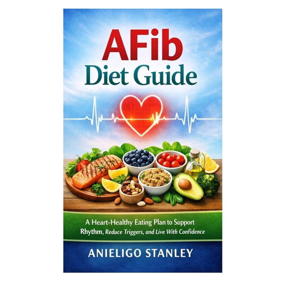 AFib Diet Guide: A Heart-Healthy Eating Plan to Support Rhythm, Reduce Triggers, and Live With Confidence, (Paperback)