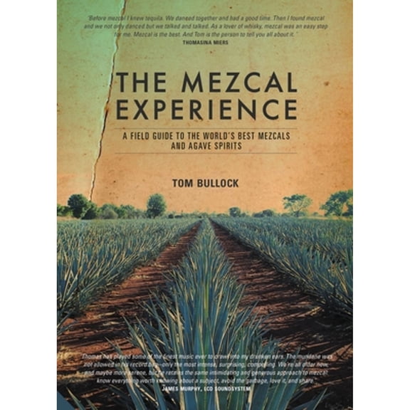 Pre-Owned The Mezcal Experience: A Field Guide to the World's Best Mezcals and Agave Spirits (Hardcover) by Tom Bullock
