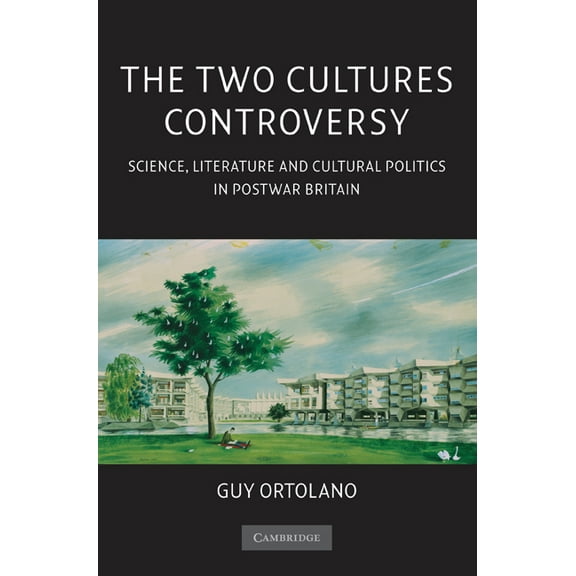 The Two Cultures Controversy: Science, Literature and Cultural Politics in Postwar Britain, (Paperback)