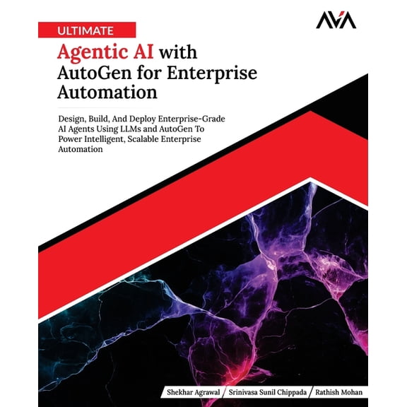Ultimate Agentic AI with AutoGen for Enterprise Automation: Design, Build, And Deploy Enterprise-Grade AI Agents Using L, (Paperback)