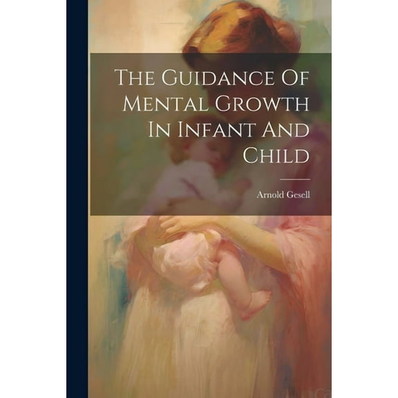 The Guidance Of Mental Growth In Infant And Child (Paperback)