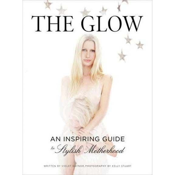 The Glow : An Inspiring Guide to Stylish Motherhood (Hardcover)