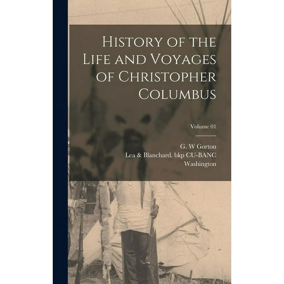 History of the Life and Voyages of Christopher Columbus; Volume 01 (Hardcover)