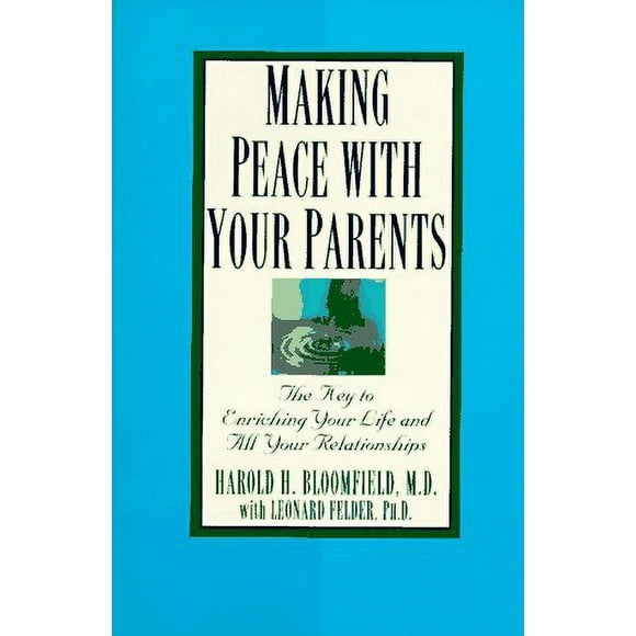 Making Peace with Your Parents : The Key to Enriching Your Life and All Your Relationships 9780345410474 Used / Pre-owned