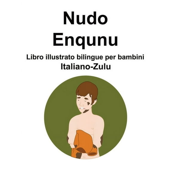 Italiano-Zulu Nudo / Enqunu Libro illustrato bilingue per bambini, (Paperback)