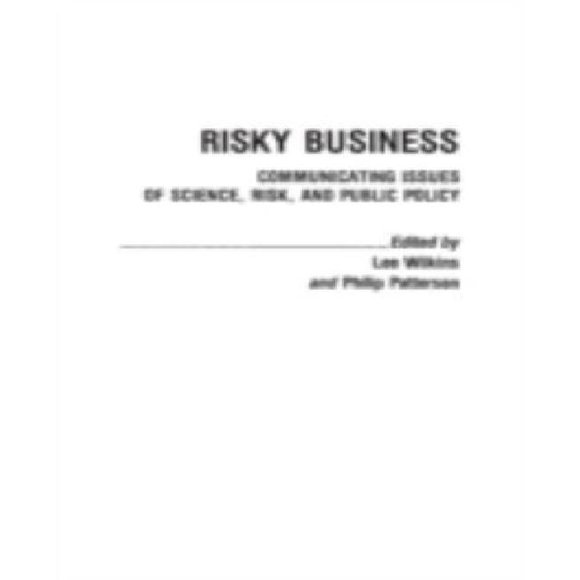 Risky Business: Communicating Issues of Science, Risk, and Public Policy (Contributions to the Study of Mass Media and Communications)
