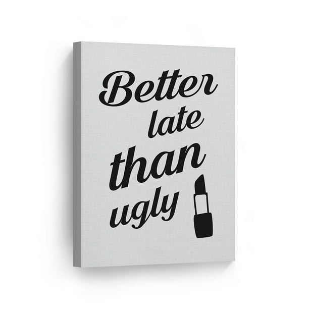 Smile Art Design Better Late than Ugly Funny Quote Saying Bathroom Decor  CANVAS PRINT Funny Bathroom Sign Bathroom Wall Decor Wall Art Home  Decoration Ready to Hang Made in USA- 12x8 -