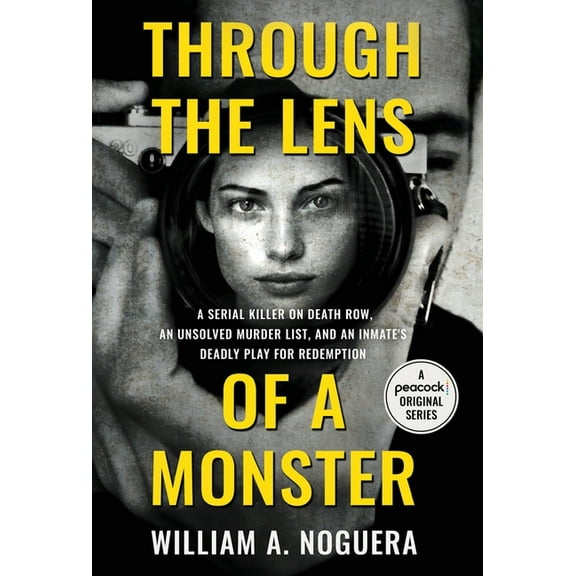 Through the Lens of a Monster: A Serial Killer on Death Row, an Unsolved Murder List, and an Inmate's Deadly Play for Re, (Hardcover)