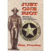 Just One Riot : Episodes of Texas Rangers in the 20th Cen