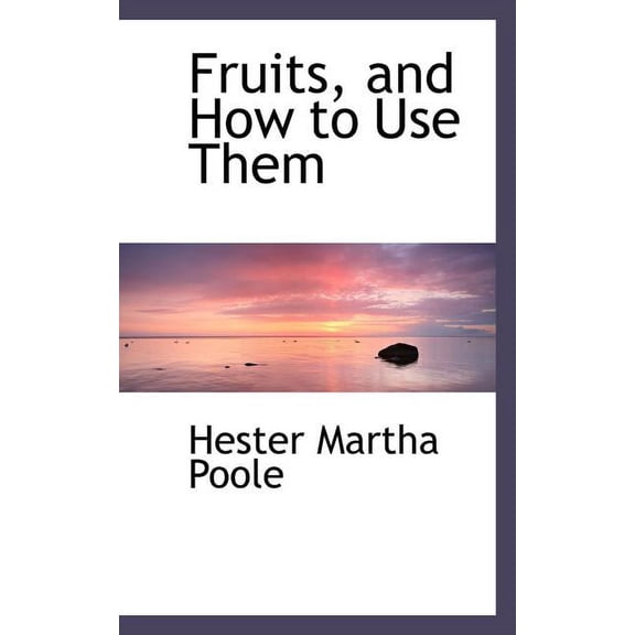 Fruits, and How to Use Them (Paperback)
