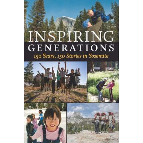 Pre-Owned Inspiring Generations: 150 Years, 150 Stories in Yosemite (Paperback) 1930238452 9781930238459