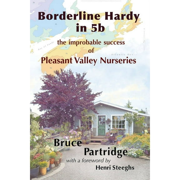 Borderline Hardy in 5b: the improbable success of Pleasant Valley Nurseries, (Paperback)