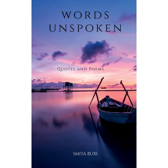 Words Unspoken: Quotes and Poems, (Paperback)
