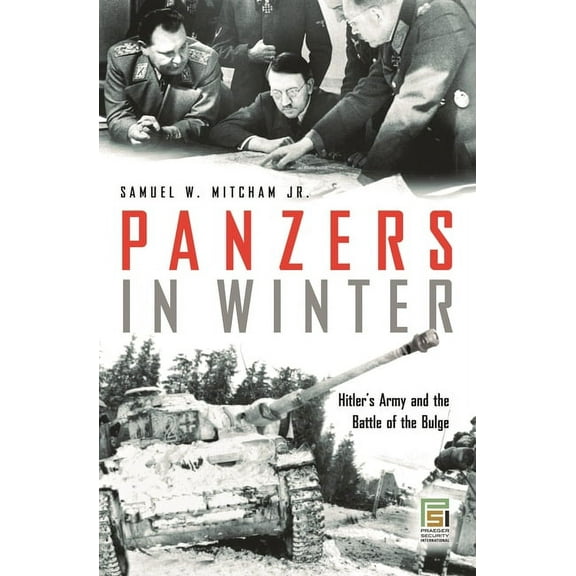 Praeger Security International Panzers in Winter: Hitler's Army and the Battle of the Bulge, (Hardcover)
