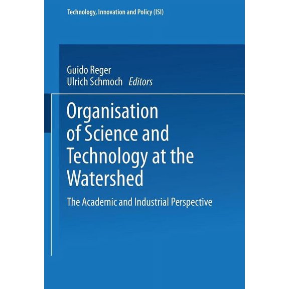 Technology, Innovation and Policy (Isi) Organisation of Science and Technology at the Watershed: The Academic and Industrial Perspective, Book 3, (Paperback)