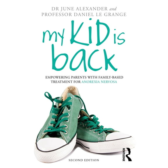 My Kid is Back: Empowering Parents with Family-Based Treatment for Anorexia Nervosa, (Paperback)