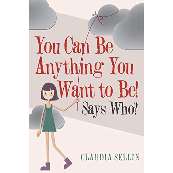Pre-Owned You Can Be Anything You Want to Be!: Says Who?, 9781973657279, 1973657279, Paperback,