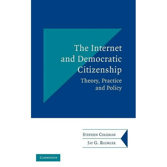 Communication, Society and Politics The Internet and Democratic Citizenship: Theory, Practice and Policy, (Hardcover)