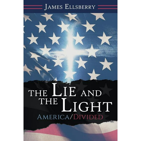 The Lie and the Light: America/Divided Paperback 1973655764 9781973655763 James Ellsberry