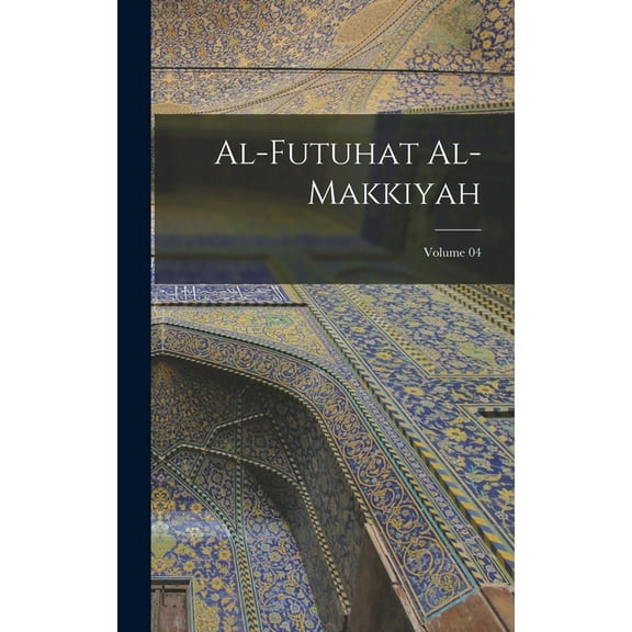 Al-Futuhat al-Makkiyah; Volume 04 (Hardcover)