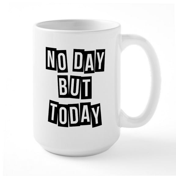 CafePress - No Day But Today - 15 oz Ceramic Large White Novelty Mug