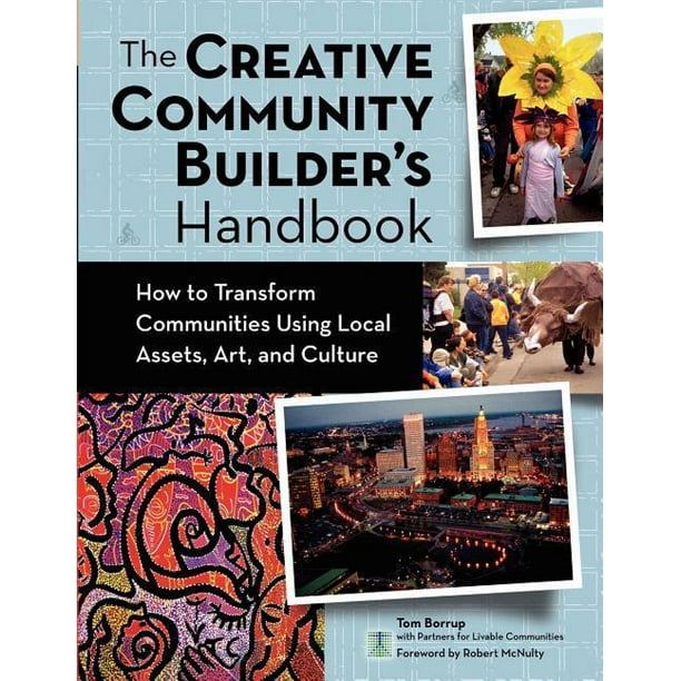 The Creative Community Builder's Handbook How to Transform