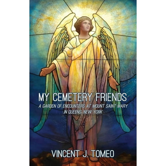 My Cemetery Friends: A Garden of Encounters at Mount Saint Mary in Queens, New York, (Paperback)