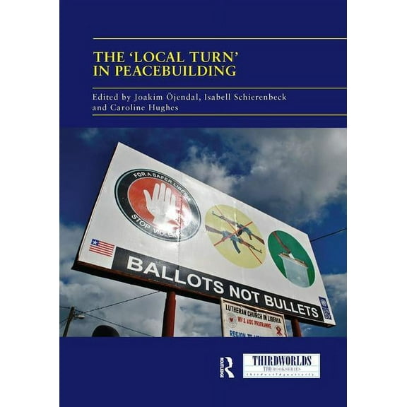 Thirdworlds The 'Local Turn' in Peacebuilding: The Liberal Peace Challenged, (Paperback)