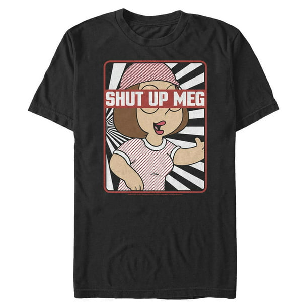 Family Guy Men S Family Guy Shut Up Meg Quote T Shirt Walmart Com Walmart Com