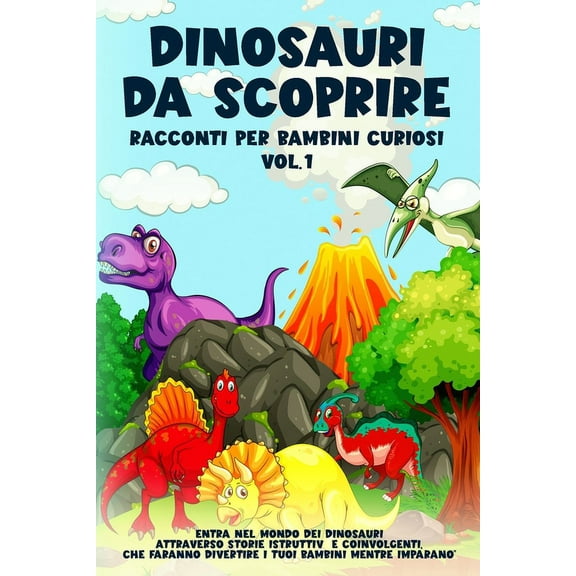 Dinosauri da scoprire, Racconti per bambini curiosi Vol.1: Entra nel mondo dei dinosauri attraverso storie istruttive e , (Paperback)