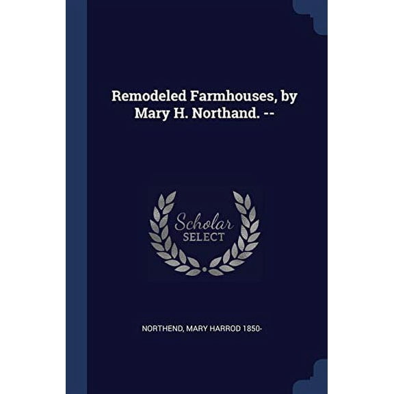 Remodeled Farmhouses, by Mary H. Northand. -- (Paperback)
