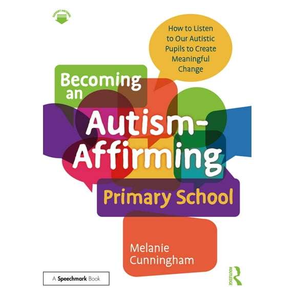 Becoming an Autism-Affirming Primary School: How to Listen to Our Autistic Pupils to Create Meaningful Change, (Paperback)